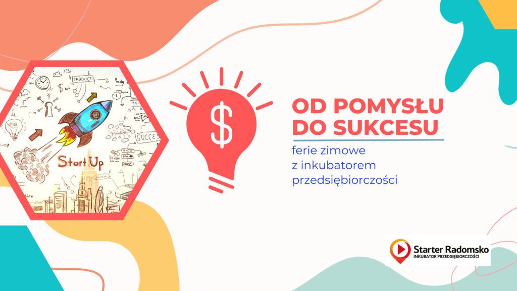 Od pomysłu do sukcesu – ferie zimowe z inkubatorem przedsiębiorczości.
