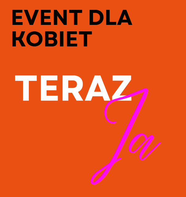 TERAZ JA – Event dla Kobiet